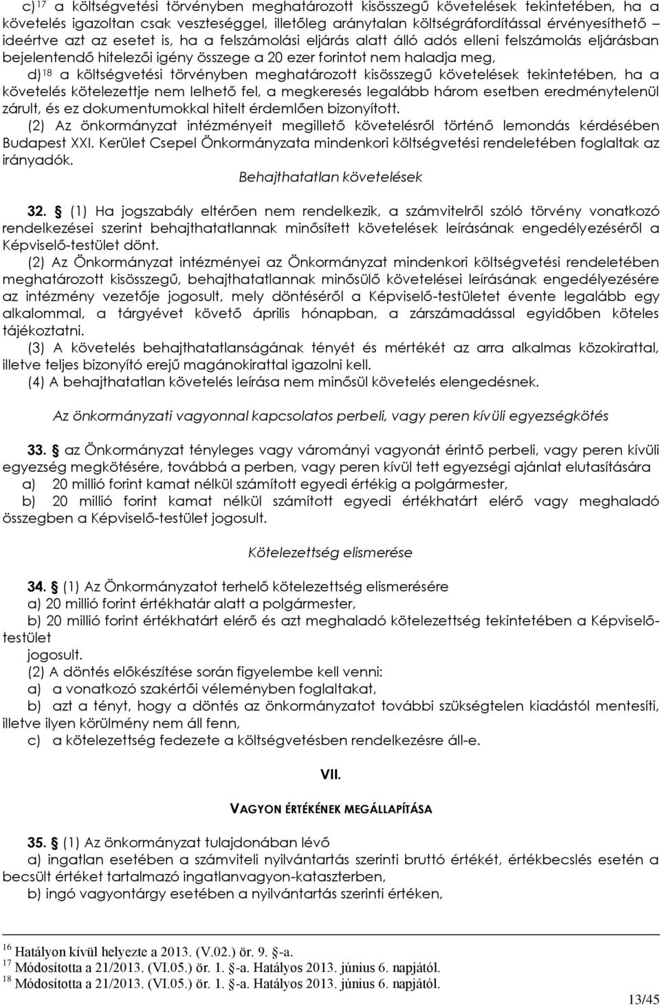 meghatározott kisösszegű követelések tekintetében, ha a követelés kötelezettje nem lelhető fel, a megkeresés legalább három esetben eredménytelenül zárult, és ez dokumentumokkal hitelt érdemlően