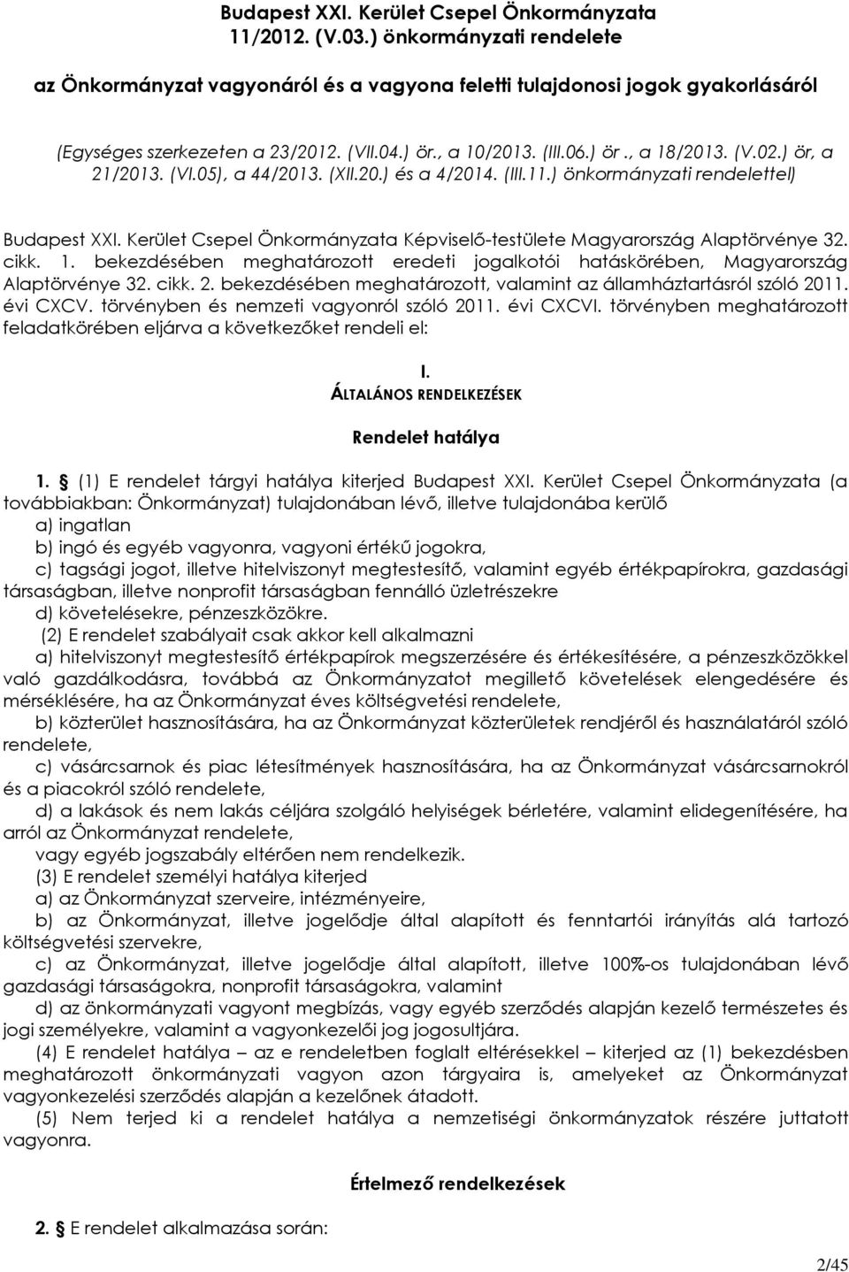 Kerület Csepel Önkormányzata Képviselő-testülete Magyarország Alaptörvénye 32. cikk. 1. bekezdésében meghatározott eredeti jogalkotói hatáskörében, Magyarország Alaptörvénye 32. cikk. 2.