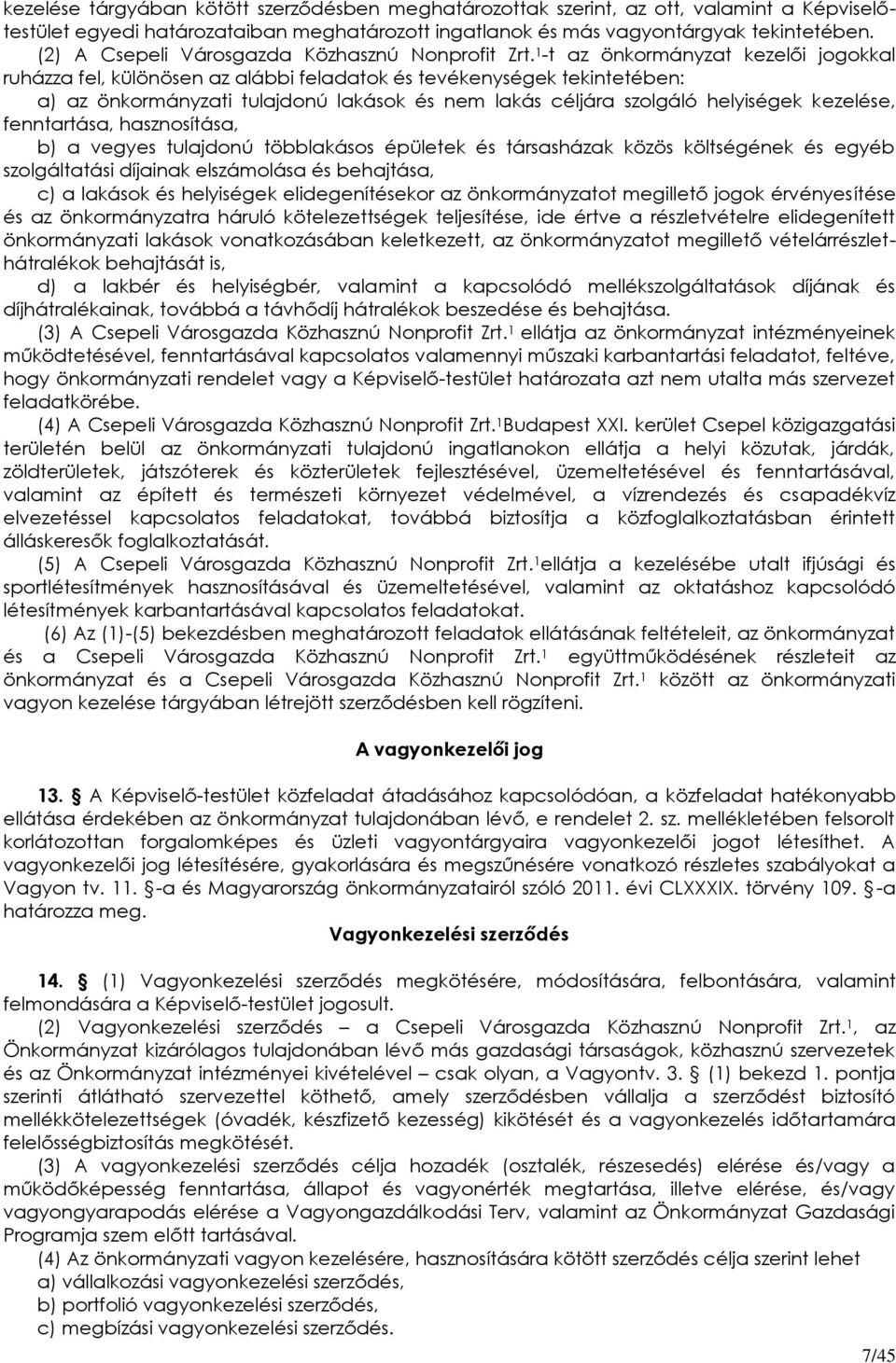 1 -t az önkormányzat kezelői jogokkal ruházza fel, különösen az alábbi feladatok és tevékenységek tekintetében: a) az önkormányzati tulajdonú lakások és nem lakás céljára szolgáló helyiségek