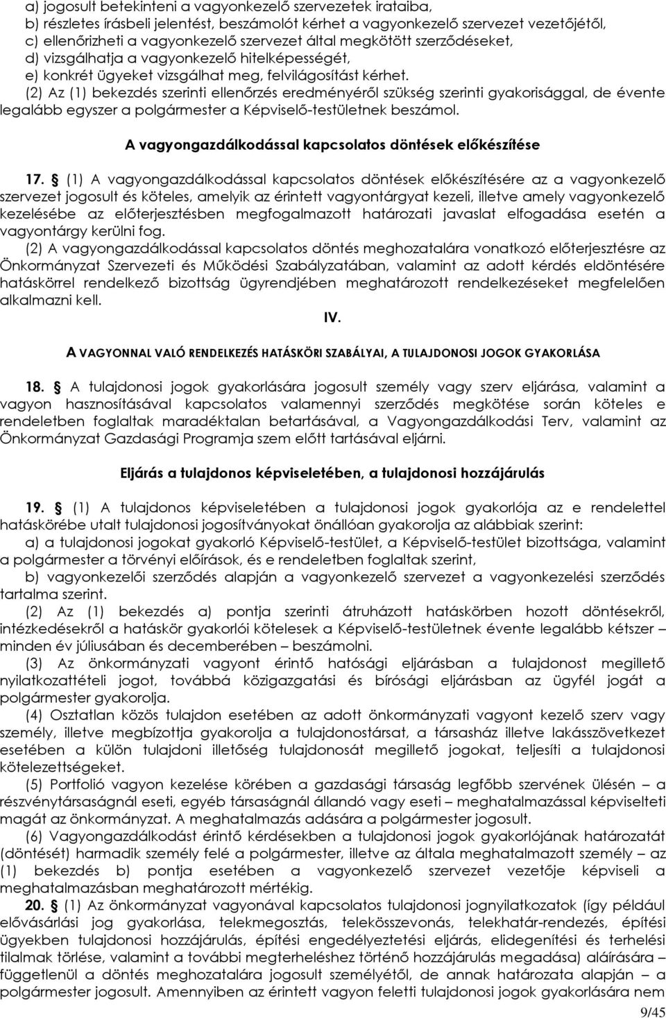 (2) Az (1) bekezdés szerinti ellenőrzés eredményéről szükség szerinti gyakorisággal, de évente legalább egyszer a polgármester a Képviselő-testületnek beszámol.