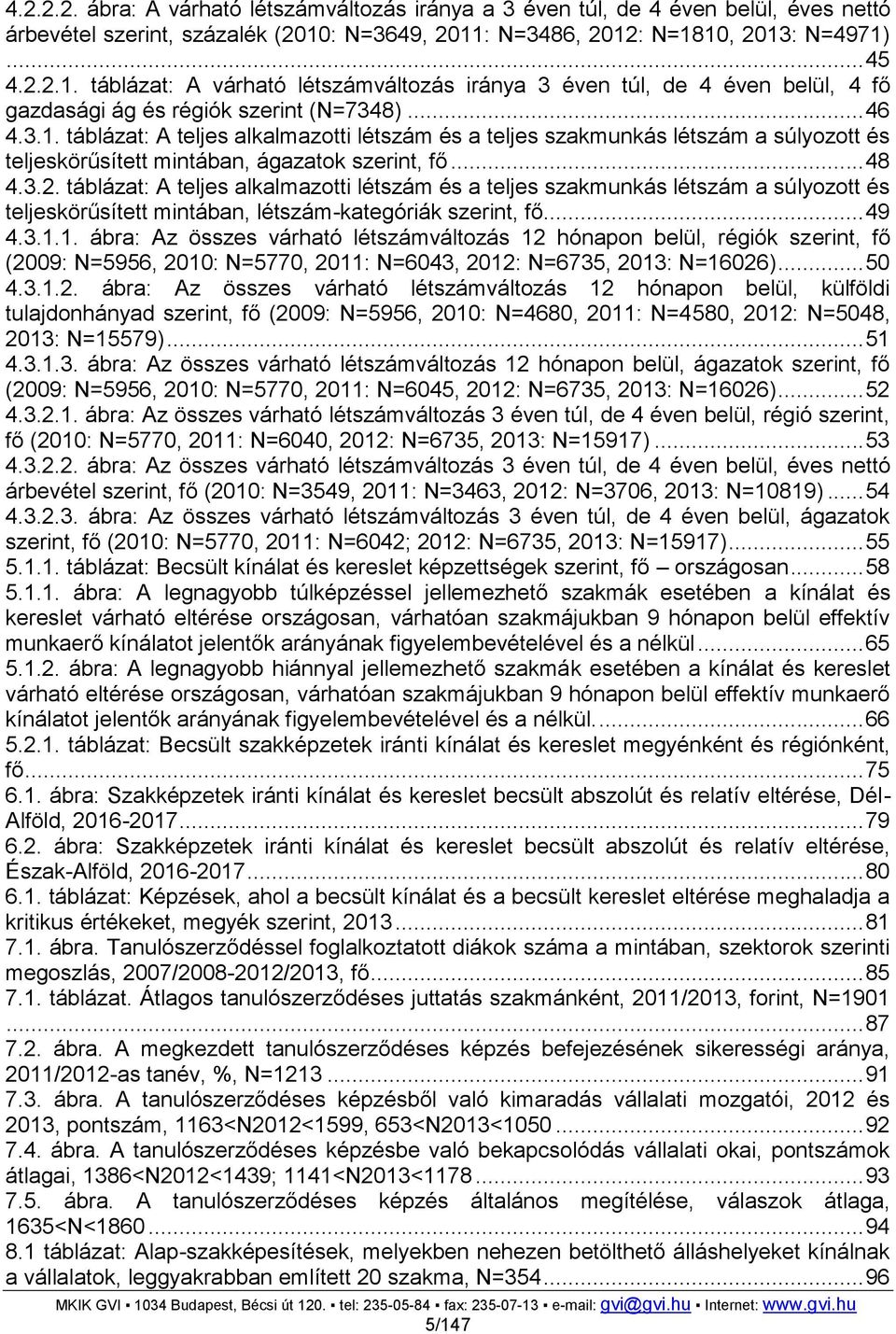 .. 48 4.3.2. táblázat: A teljes alkalmazotti létszám és a teljes szakmunkás létszám a súlyozott és teljeskörűsített mintában, létszám-kategóriák szerint, fő... 49 4.3.1.