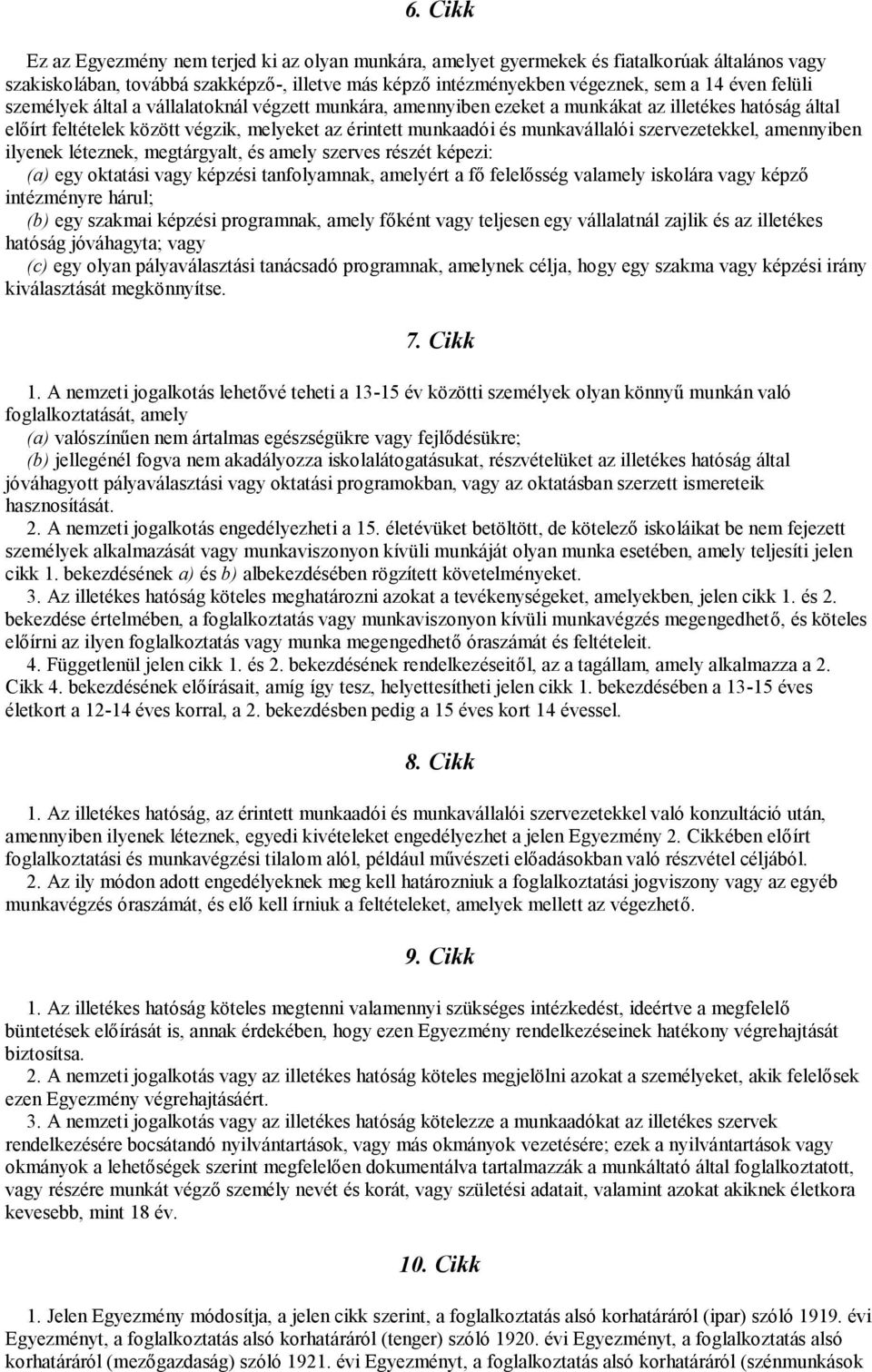 szervezetekkel, amennyiben ilyenek léteznek, megtárgyalt, és amely szerves részét képezi: (a) egy oktatási vagy képzési tanfolyamnak, amelyért a fő felelősség valamely iskolára vagy képző intézményre