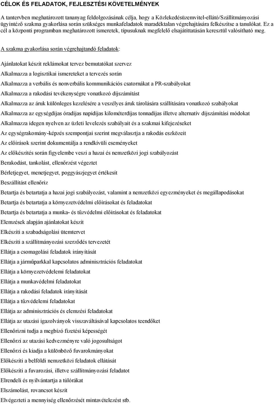 A szakma gyakorlása során végrehajtandó feladatok: Ajánlatokat készít reklámokat tervez bemutatókat szervez Alkalmazza a logisztikai ismereteket a tervezés során Alkalmazza a verbális és nonverbális