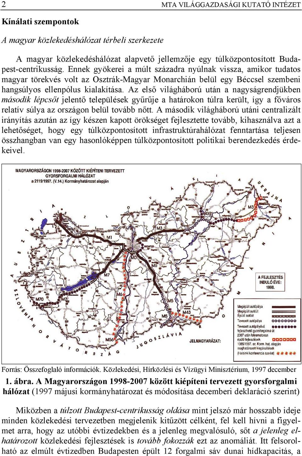 Az első világháború után a nagyságrendjükben második lépcsőt jelentő települések gyűrűje a határokon túlra került, így a főváros relatív súlya az országon belül tovább nőtt.