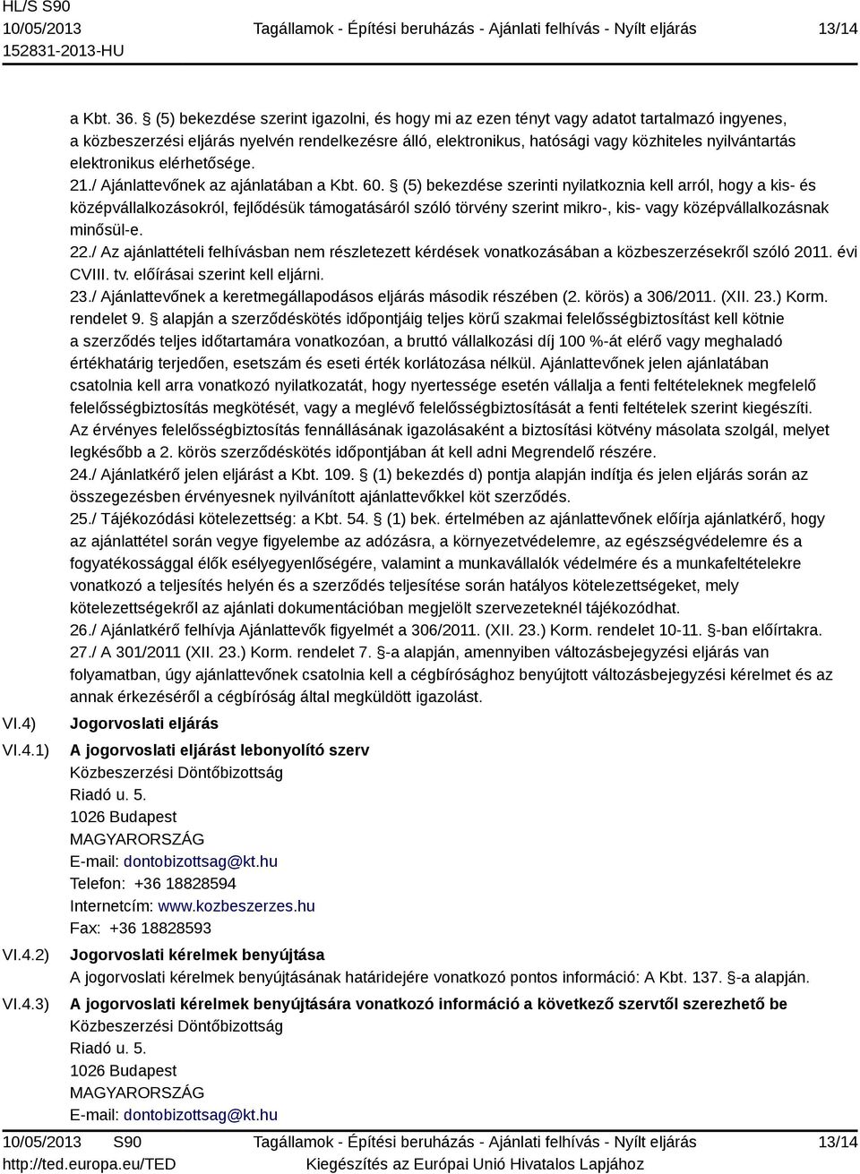 elektronikus elérhetősége. 21./ Ajánlattevőnek az ajánlatában a Kbt. 60.