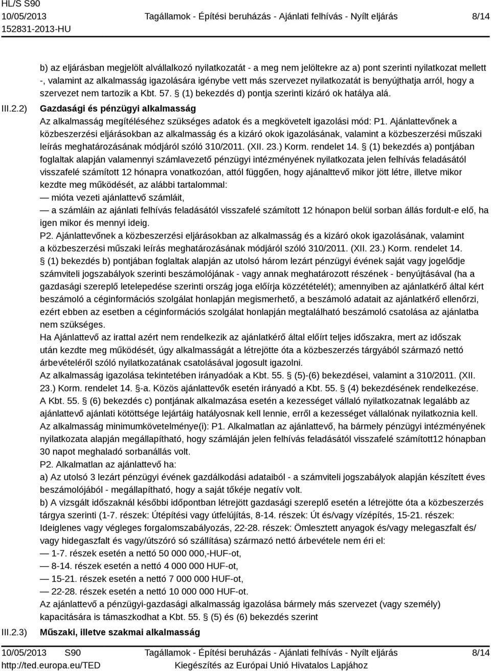 nyilatkozatát is benyújthatja arról, hogy a szervezet nem tartozik a Kbt. 57. (1) bekezdés d) pontja szerinti kizáró ok hatálya alá.