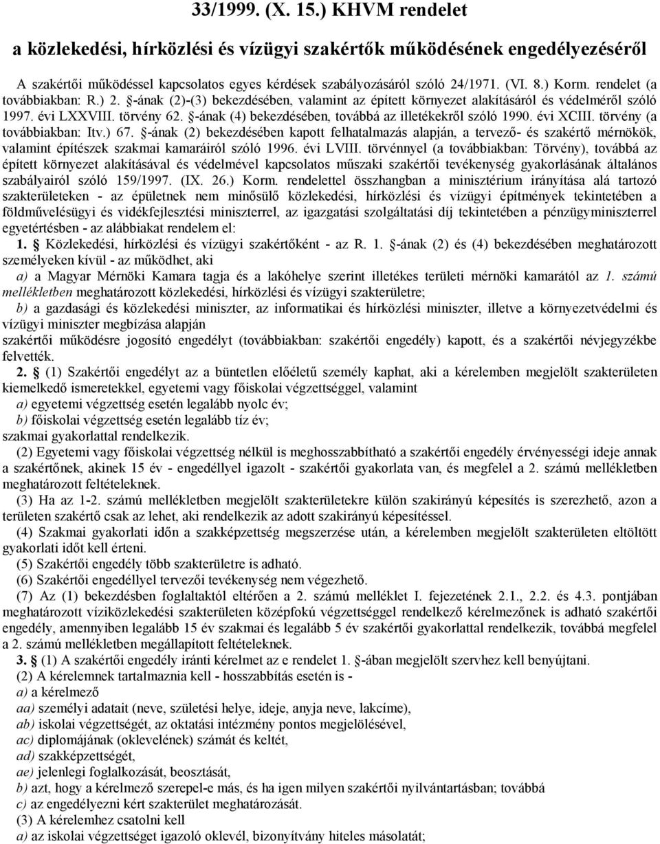 -ának (4) bekezdésében, továbbá az illetékekről szóló 1990. évi XCIII. törvény (a továbbiakban: Itv.) 67.