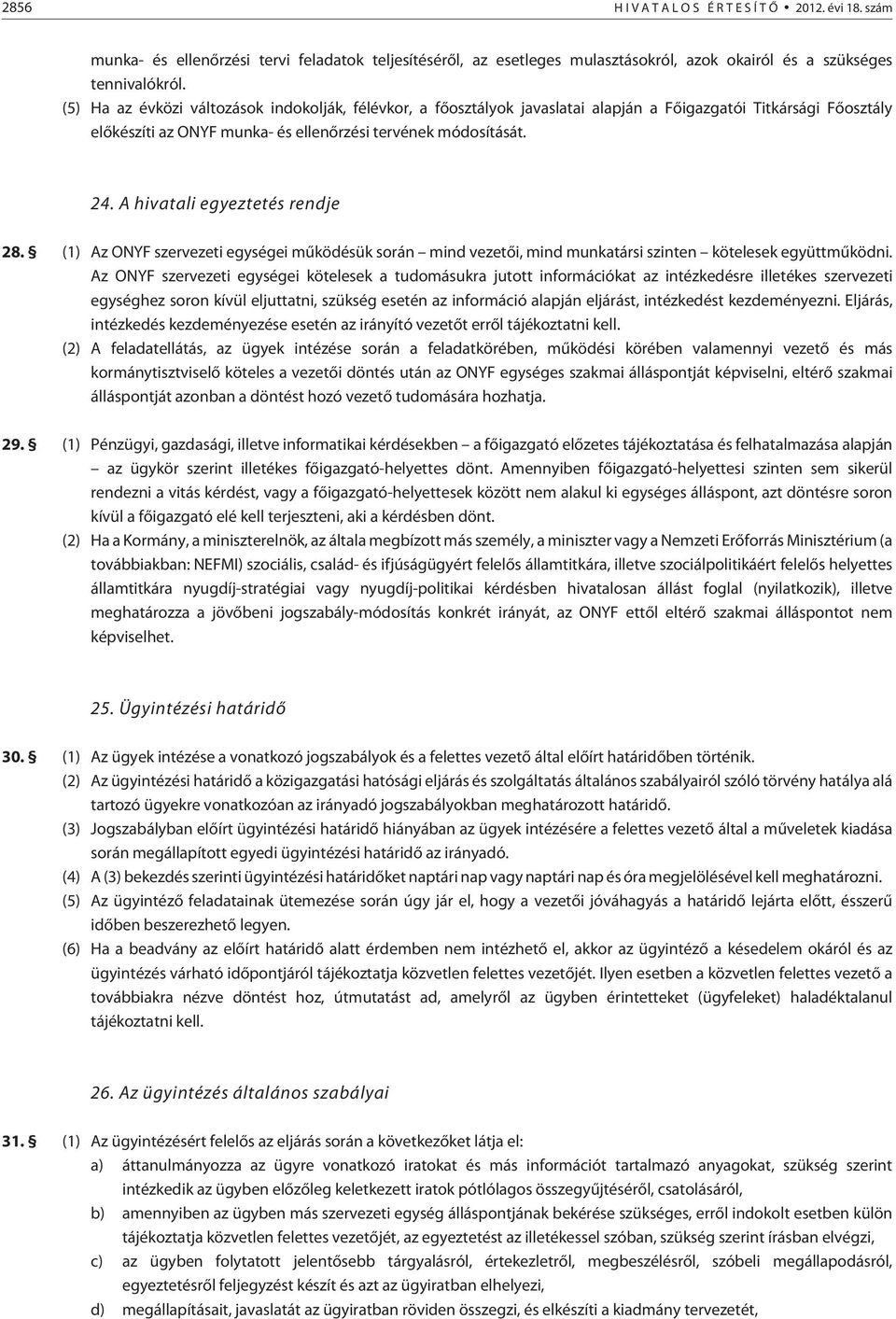 A hivatali egyeztetés rendje 28. (1) Az ONYF szervezeti egységei mûködésük során mind vezetõi, mind munkatársi szinten kötelesek együttmûködni.