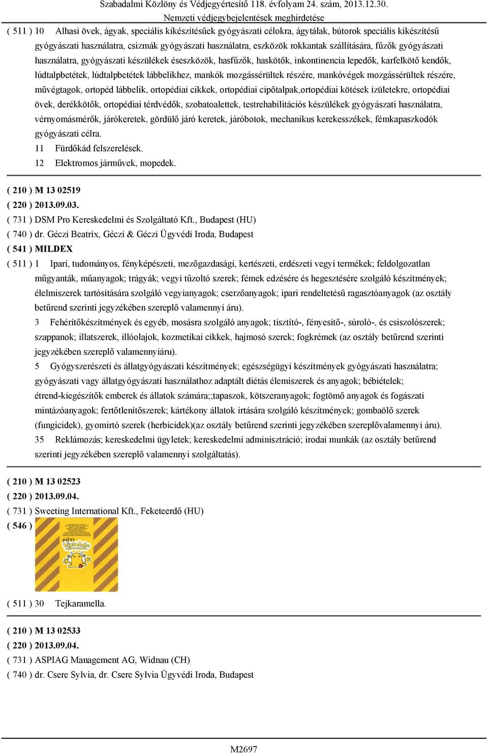 mozgássérültek részére, mankóvégek mozgássérültek részére, művégtagok, ortopéd lábbelik, ortopédiai cikkek, ortopédiai cipőtalpak,ortopédiai kötések ízületekre, ortopédiai övek, derékkötők,