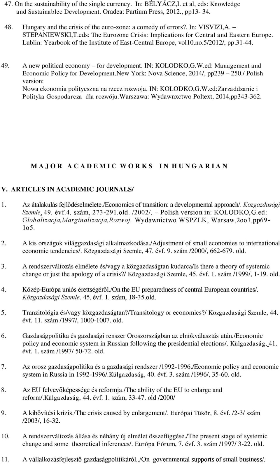 Lublin: Yearbook of the Institute of East-Central Europe, vol10.no.5/2012/, pp.31-44. 49. A new political economy for development. IN: KOLODKO,G.W.ed: Management and Economic Policy for Development.