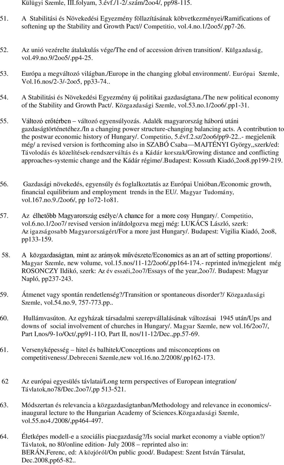 Az unió vezérelte átalakulás vége/the end of accession driven transition/. Külgazdaság, vol.49.no.9/2oo5/.pp4-25. Európa a megváltozó világban./europe in the changing global environment/.