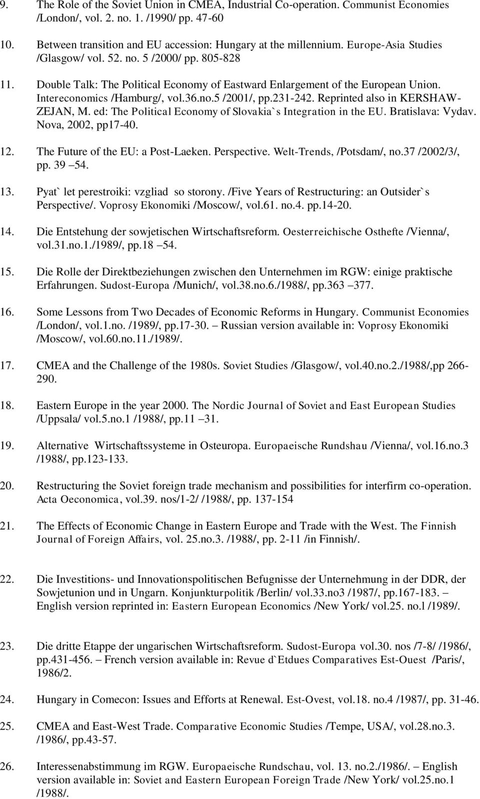 231-242. Reprinted also in KERSHAW- ZEJAN, M. ed: The Political Economy of Slovakia`s Integration in the EU. Bratislava: Vydav. Nova, 2002, pp17-40. 12. The Future of the EU: a Post-Laeken.