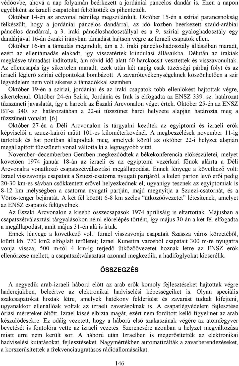 szíriai gyaloghadosztály egy dandárjával 16-án északi irányban támadást hajtson végre az Izraeli csapatok ellen. Október 16-án a támadás megindult, ám a 3.