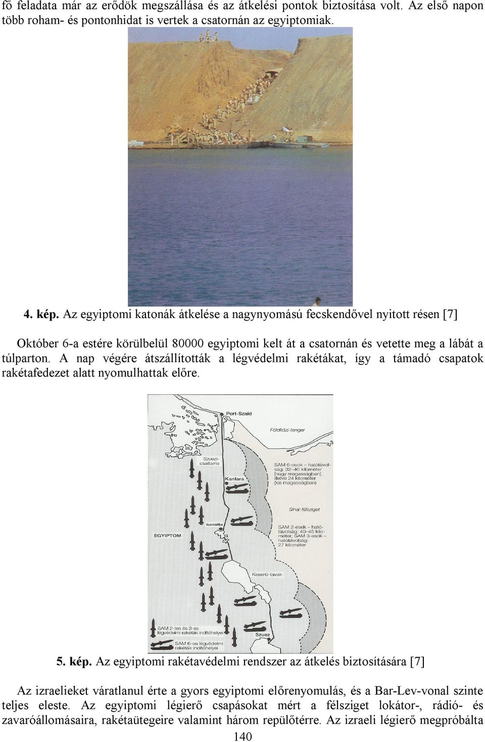A nap végére átszállították a légvédelmi rakétákat, így a támadó csapatok rakétafedezet alatt nyomulhattak előre. 5. kép.