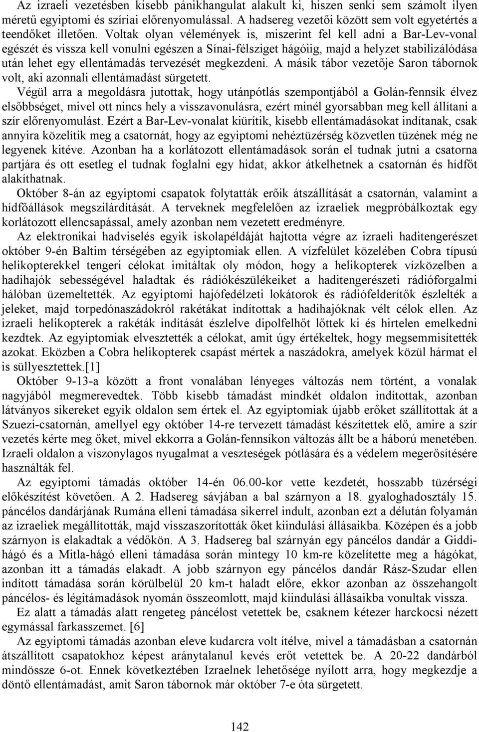 tervezését megkezdeni. A másik tábor vezetője Saron tábornok volt, aki azonnali ellentámadást sürgetett.