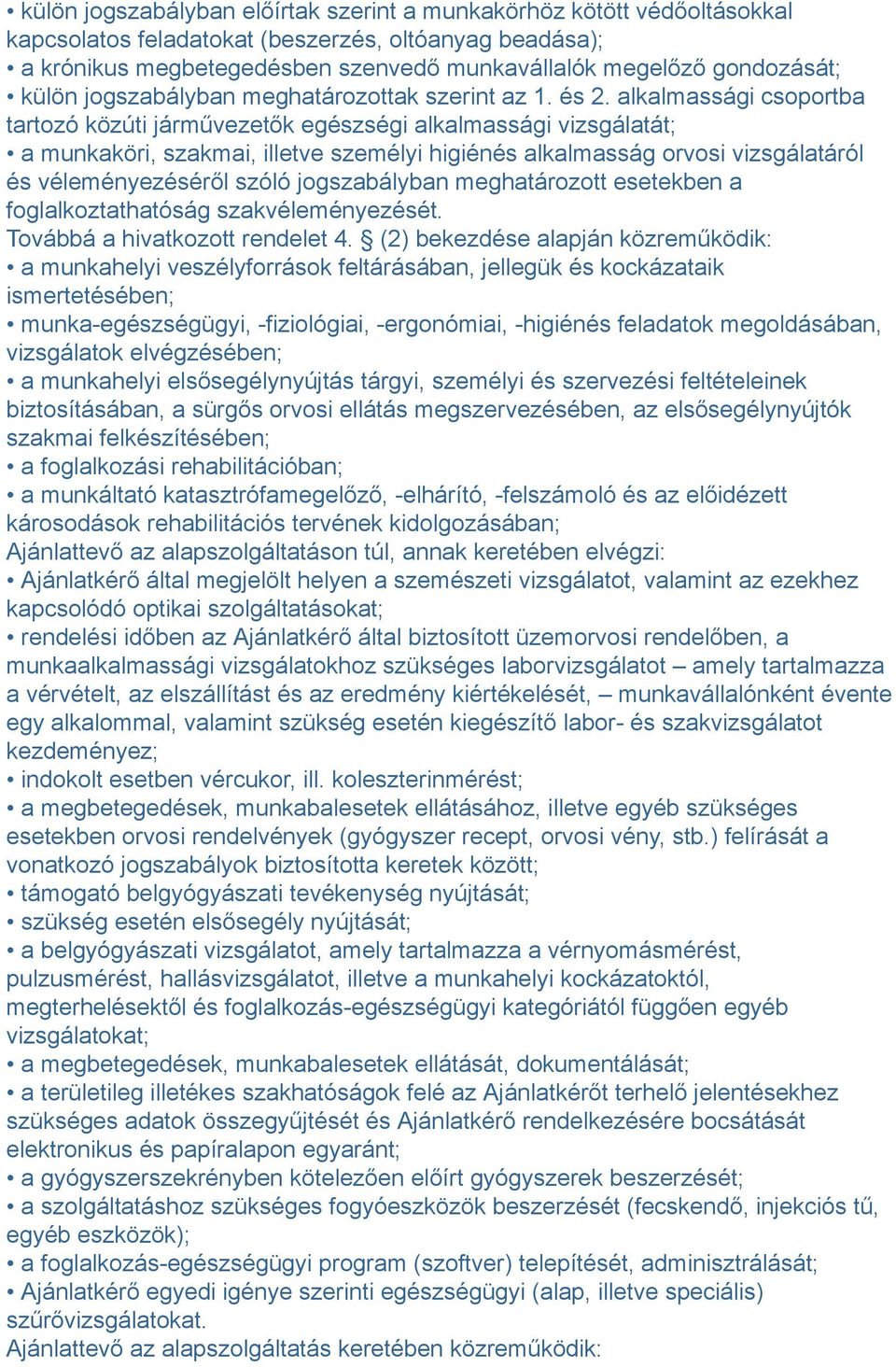 alkalmassági csoportba tartozó közúti járművezetők egészségi alkalmassági vizsgálatát; a munkaköri, szakmai, illetve személyi higiénés alkalmasság orvosi vizsgálatáról és véleményezéséről szóló