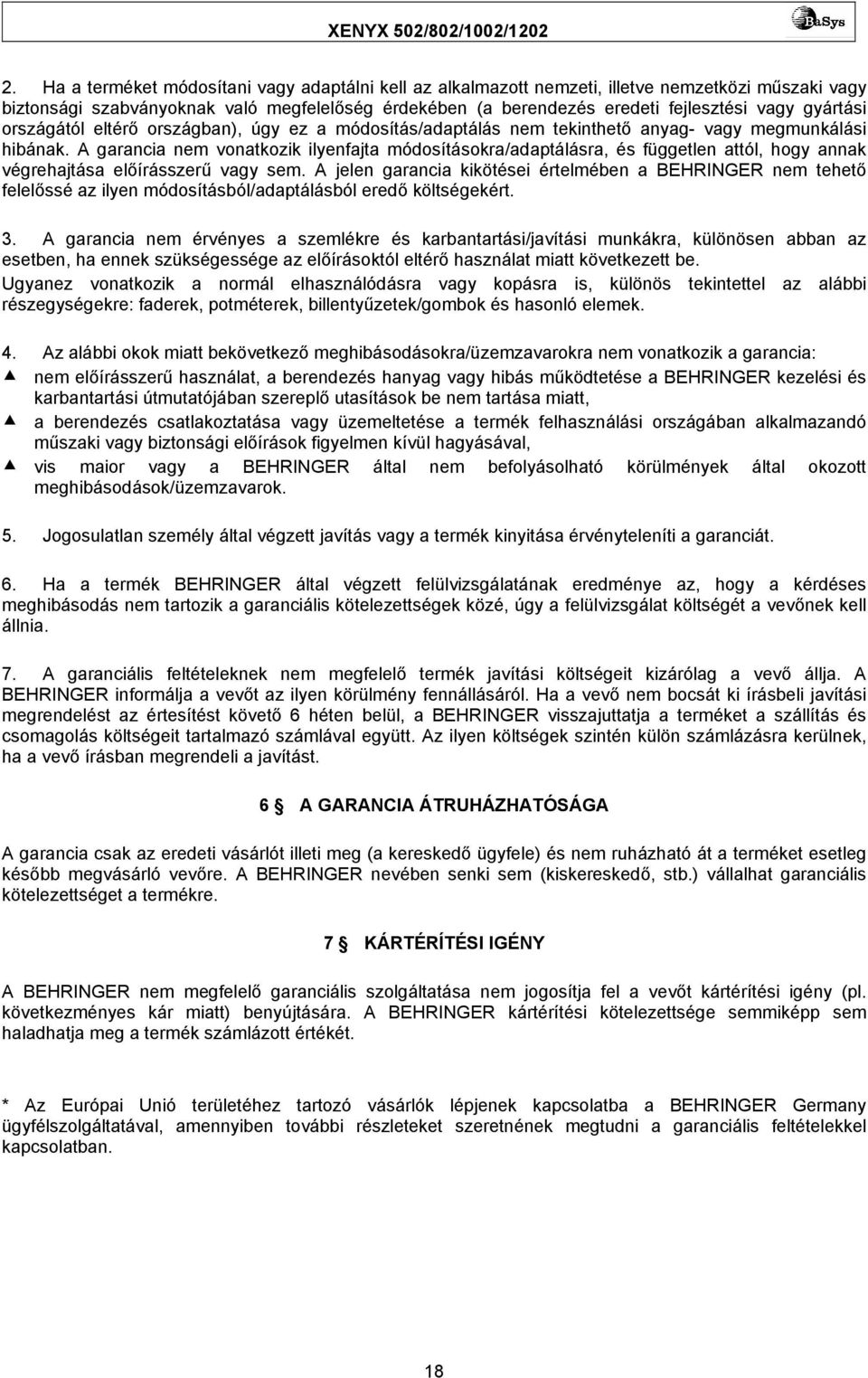 A garancia nem vonatkozik ilyenfajta módosításokra/adaptálásra, és független attól, hogy annak végrehajtása előírásszerű vagy sem.