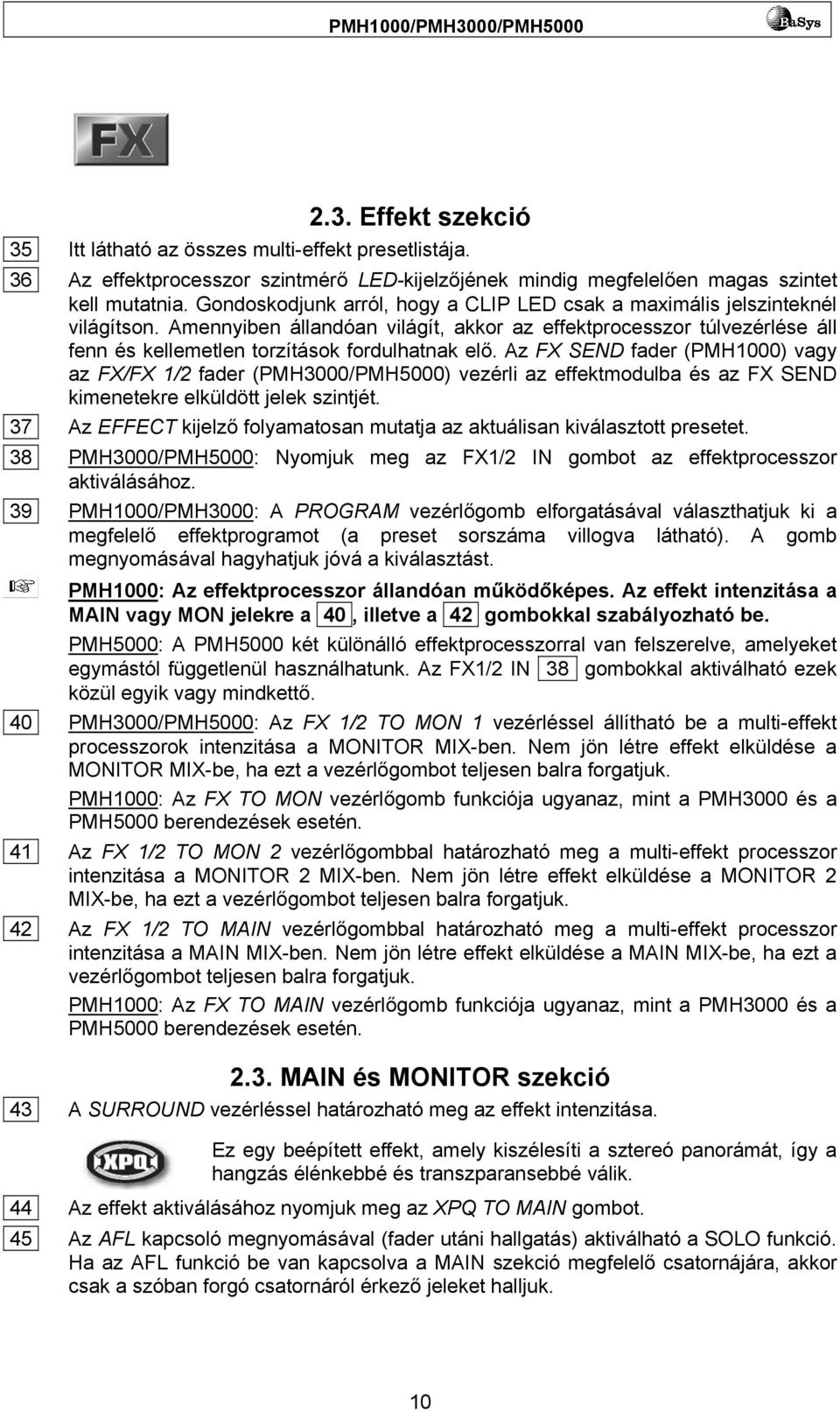 Amennyiben állandóan világít, akkor az effektprocesszor túlvezérlése áll fenn és kellemetlen torzítások fordulhatnak elő.