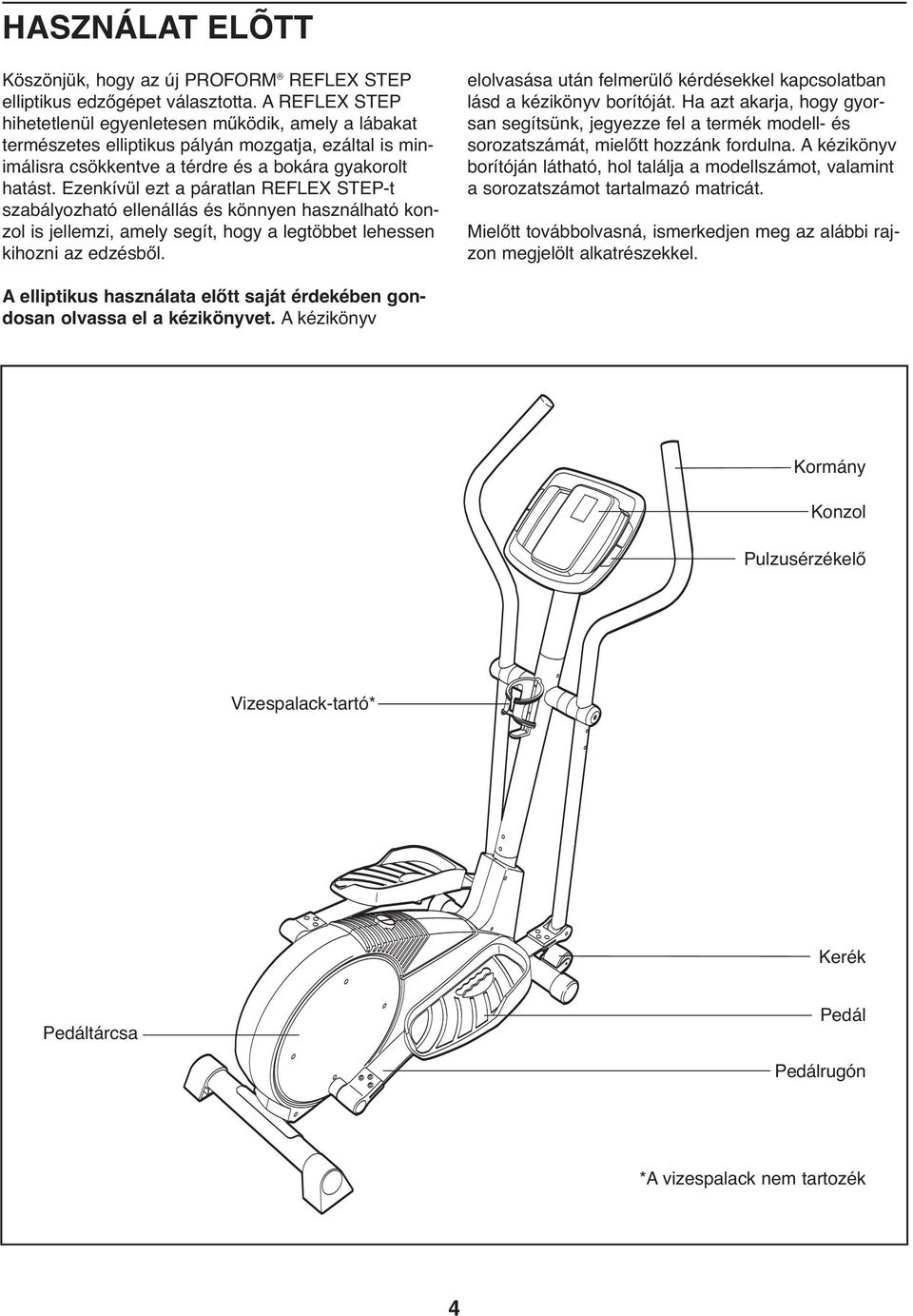 Ezenkívül ezt a páratlan REFLEX STEP-t szabályozható ellenállás és könnyen használható konzol is jellemzi, amely segít, hogy a legtöbbet lehessen kihozni az edzésből.