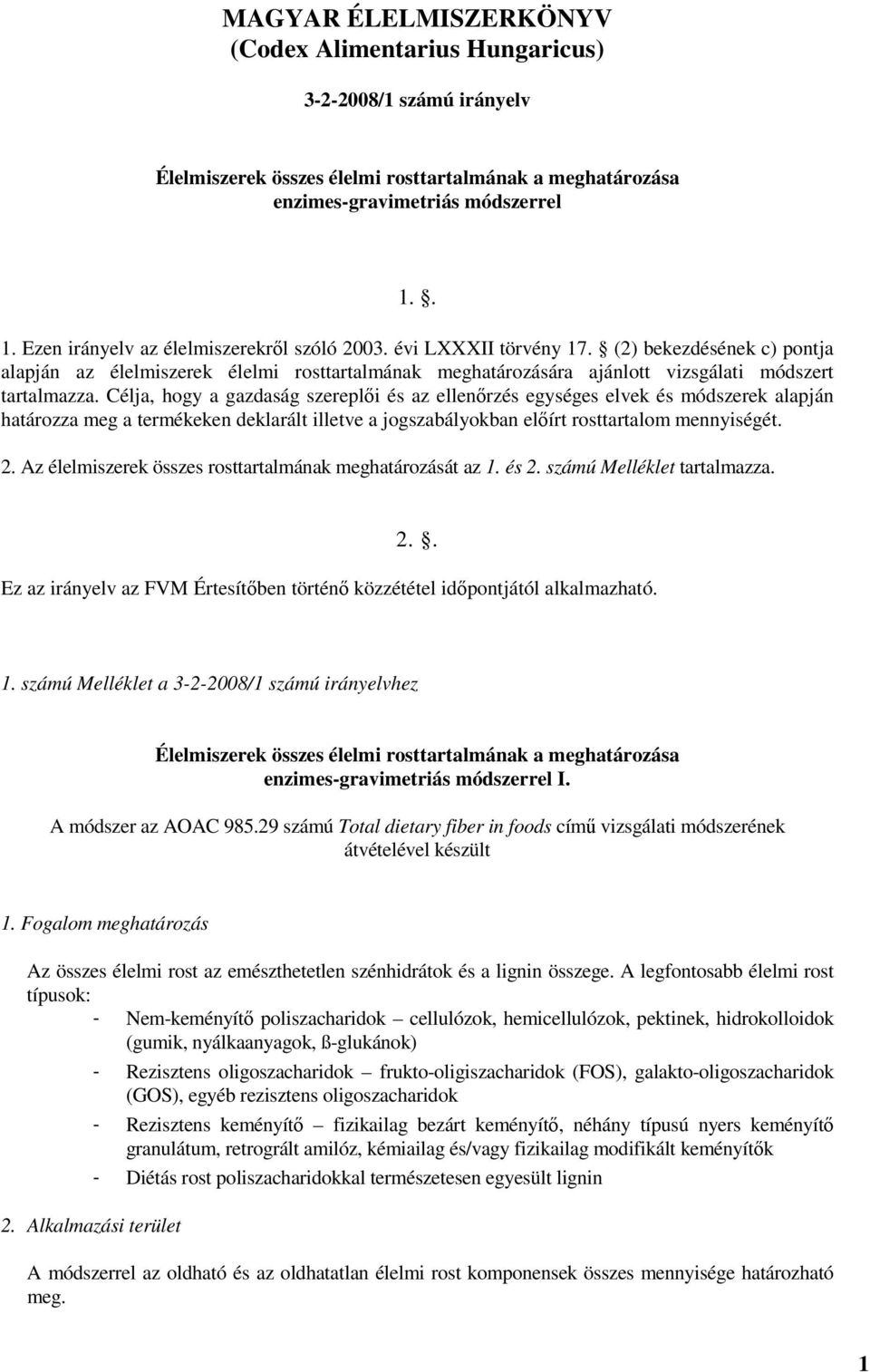 (2) bekezdésének c) pontja alapján az élelmiszerek élelmi rosttartalmának meghatározására ajánlott vizsgálati módszert tartalmazza.