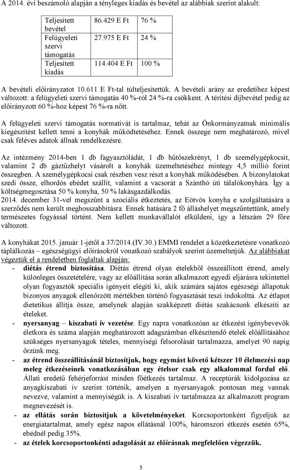 A térítési díjbevétel pedig az előirányzott 60 %-hoz képest 76 %-ra nőtt.