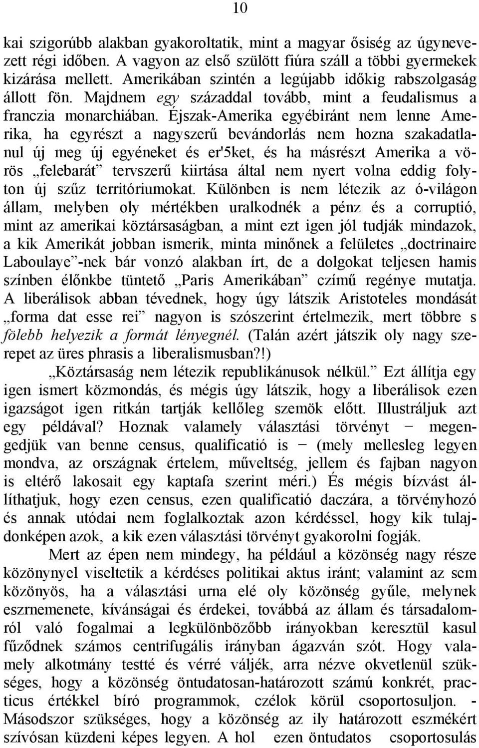 Éjszak-Amerika egyébiránt nem lenne Amerika, ha egyrészt a nagyszerű bevándorlás nem hozna szakadatlanul új meg új egyéneket és er'5ket, és ha másrészt Amerika a vörös felebarát tervszerű kiirtása