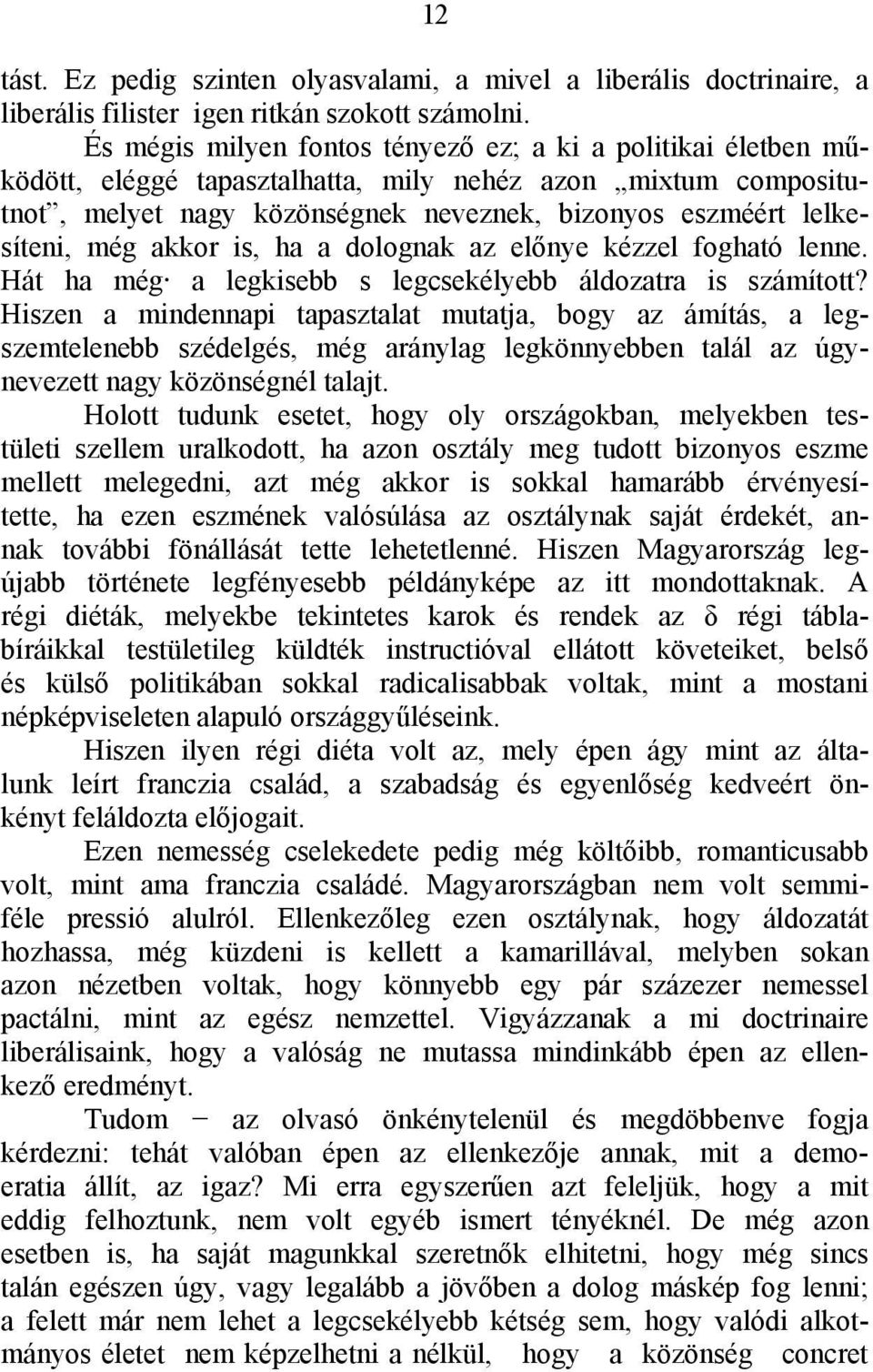 akkor is, ha a dolognak az előnye kézzel fogható lenne. Hát ha még a legkisebb s legcsekélyebb áldozatra is számított?