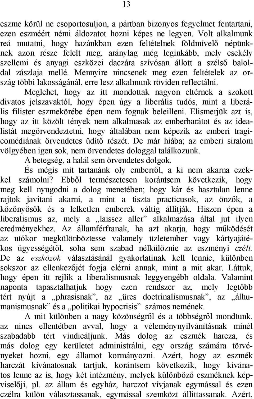 szélső baloldal zászlaja mellé. Mennyire nincsenek meg ezen feltételek az ország többi lakosságánál, erre lesz alkalmunk röviden reflectálni.