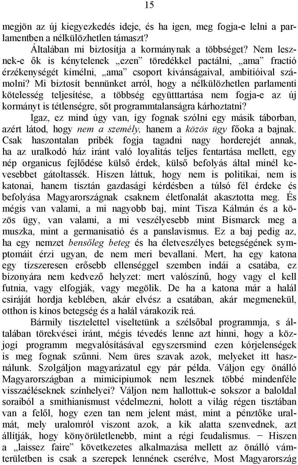 Mi biztosít bennünket arról, hogy a nélkülözhetlen parlamenti kötelesség teljesítése, a többség együtttartása nem fogja-e az új kormányt is tétlenségre, sőt programmtalanságra kárhoztatni?