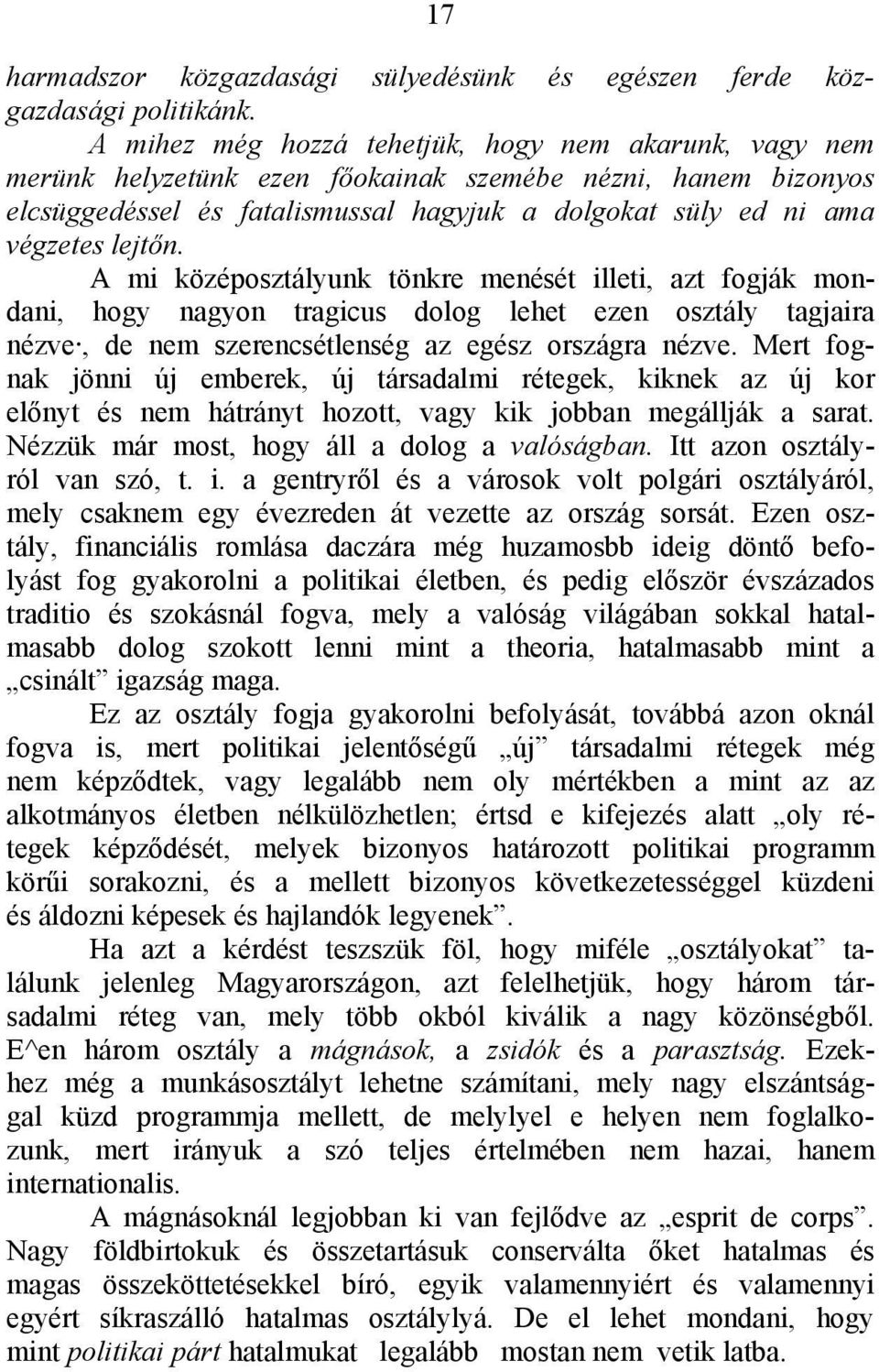 A mi középosztályunk tönkre menését illeti, azt fogják mondani, hogy nagyon tragicus dolog lehet ezen osztály tagjaira nézve, de nem szerencsétlenség az egész országra nézve.