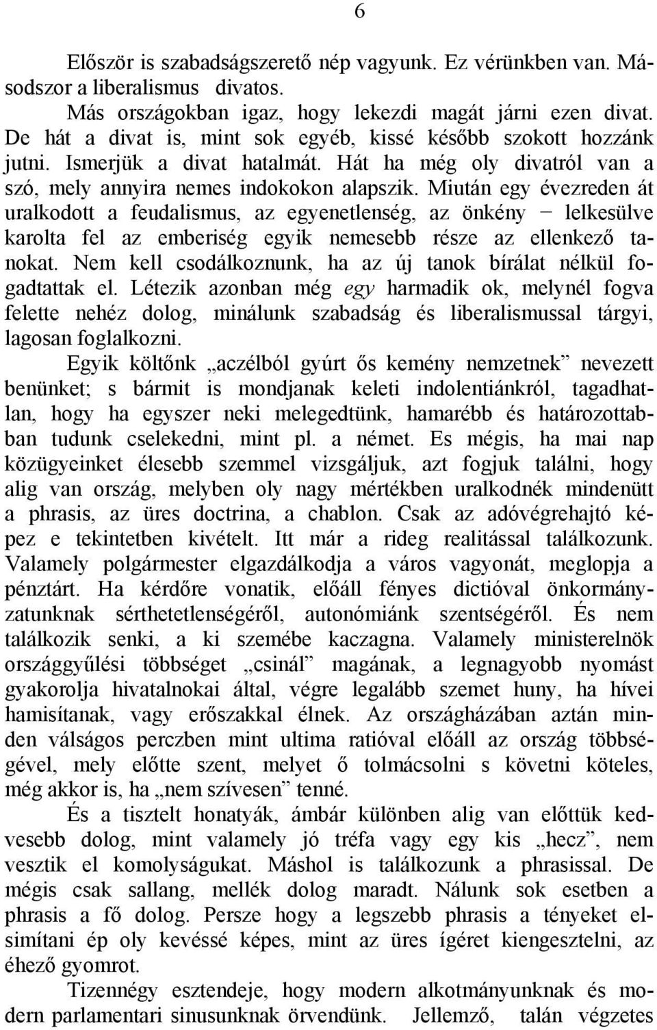 Miután egy évezreden át uralkodott a feudalismus, az egyenetlenség, az önkény lelkesülve karolta fel az emberiség egyik nemesebb része az ellenkező tanokat.