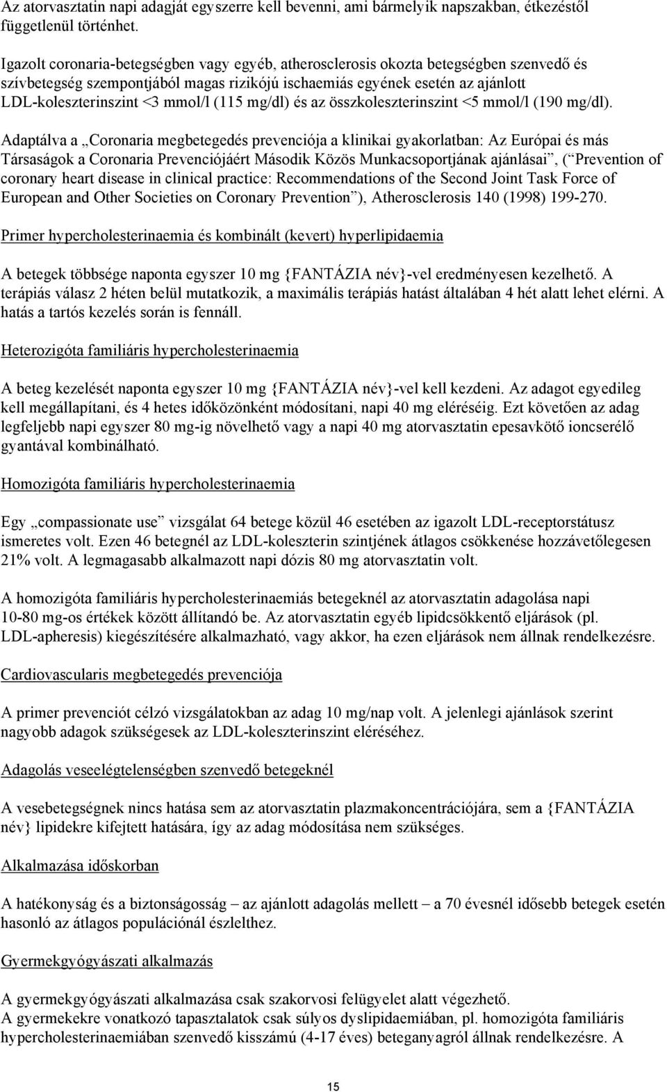 (115 mg/dl) és az összkoleszterinszint <5 mmol/l (190 mg/dl).