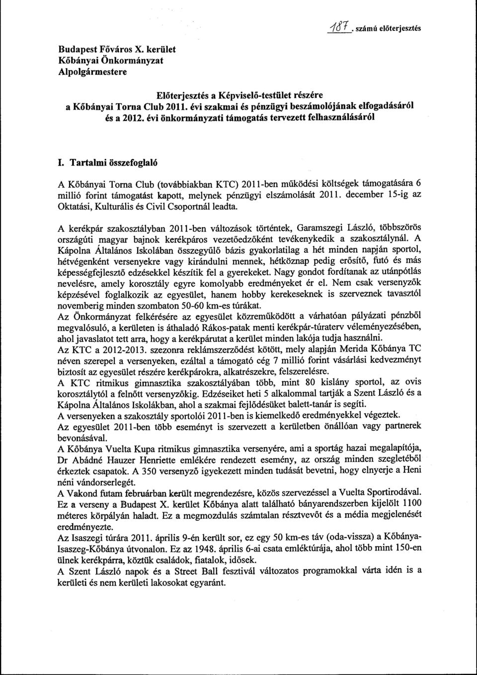 Tartami összefogaó A Kőbányai Torna Cub (továbbiakban KTC) 2011-ben működési kötségek támogatására 6 miió forint támogatást kapott, meynek pénzügyi eszámoását 2011.