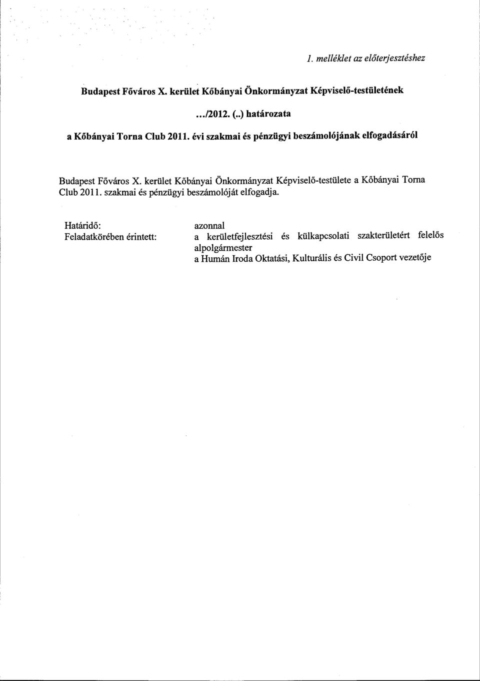 kerüet Kőbányai Önkormányzat Képviseő-testüete a Kőbányai Torna Cub 2011. szakmai és pénzügyi beszámoóját efogadja.
