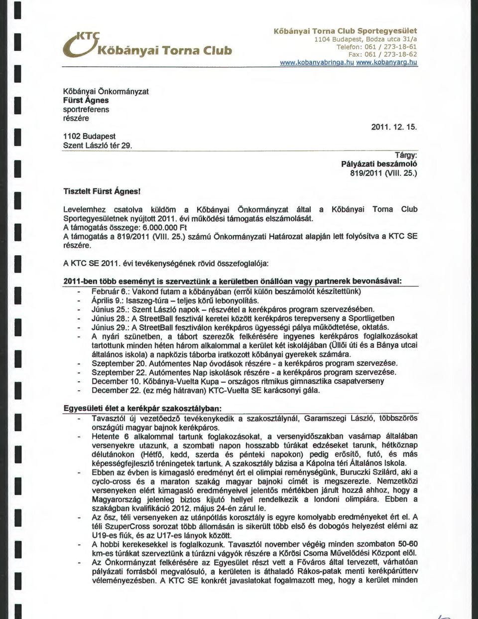 ) Leveemhez csatova küdöm a Kőbányai Önkormányzat áta a Kőbányai Torna Cub Sportegyesüetnek nyújtott 2011. évi működési támogatás eszámoását. A támogatás összege: 6.000.