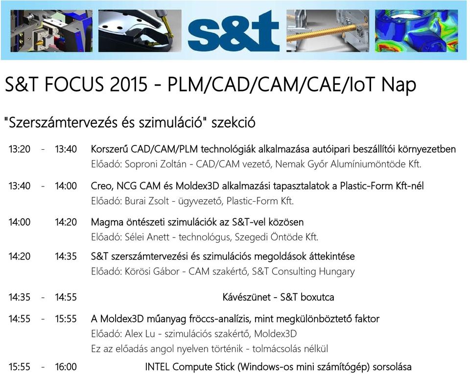14:00 14:20 Magma öntészeti szimulációk az S&T-vel közösen Előadó: Sélei Anett - technológus, Szegedi Öntöde Kft.