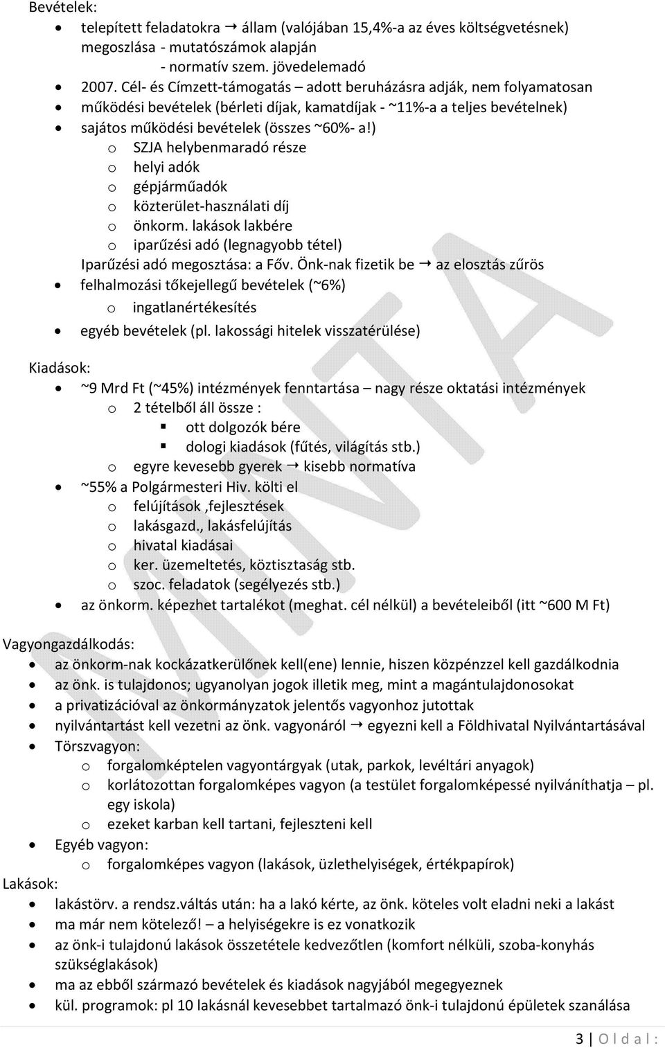 ) o SZJA helybenmaradó része o helyi adók o gépjárműadók o közterület használati díj o önkorm. lakások lakbére o iparűzési adó (legnagyobb tétel) Iparűzési adó megosztása: a Főv.