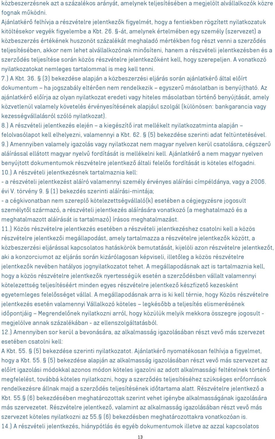 -át, amelynek értelmében egy személy (szervezet) a közbeszerzés értékének huszonöt százalékát meghaladó mértékben fog részt venni a szerződés teljesítésében, akkor nem lehet alvállalkozónak