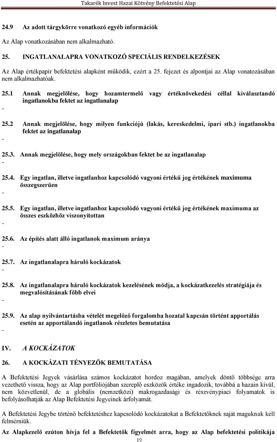 fejezet és alpontjai az Alap vonatozásában nem alkalmazhatóak. 25.1 Annak megjelölése, hogy hozamtermelő vagy értéknövekedési céllal kiválasztandó ingatlanokba fektet az ingatlanalap - 25.