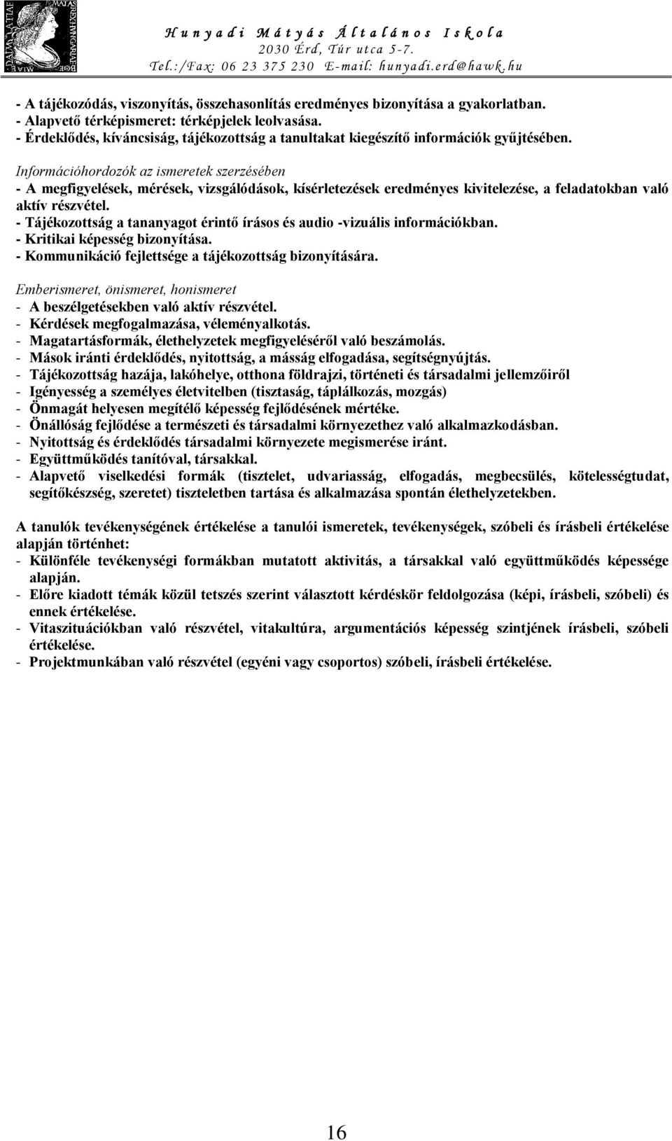 Információhordozók az ismeretek szerzésében - A megfigyelések, mérések, vizsgálódások, kísérletezések eredményes kivitelezése, a feladatokban való aktív részvétel.