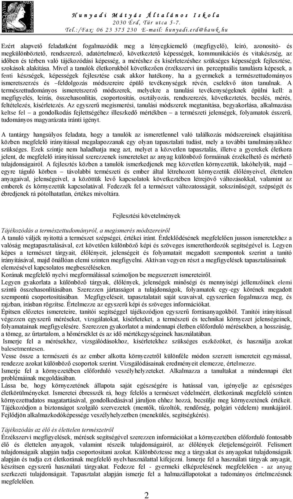 perceptuális tanulásra képesek, a fenti készségek, képességek fejlesztése csak akkor hatékony, ha a gyermekek a természettudományos ismeretszerzés és feldolgozás módszereire épülő tevékenységek