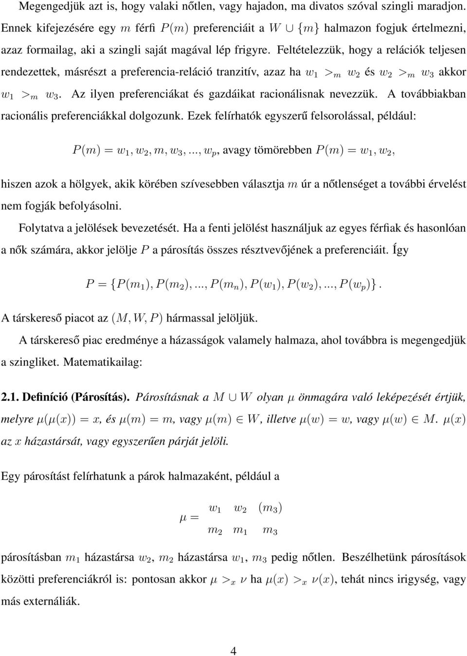 Feltételezzük, hogy a relációk teljesen rendezettek, másrészt a preferencia-reláció tranzitív, azaz ha w 1 > m w 2 és w 2 > m w 3 akkor w 1 > m w 3.