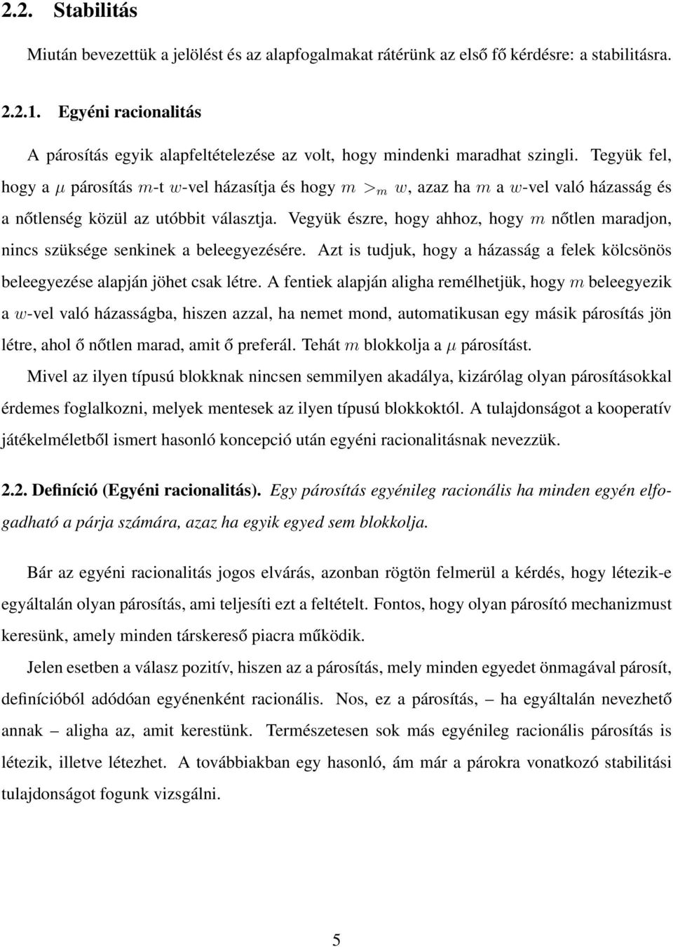 Tegyük fel, hogy a µ párosítás m-t w-vel házasítja és hogy m > m w, azaz ha m a w-vel való házasság és a nőtlenség közül az utóbbit választja.