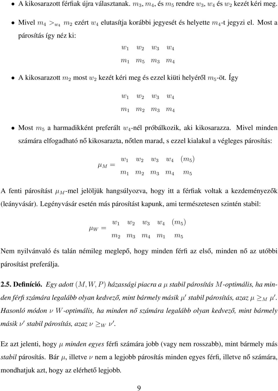 Így w 1 w 2 w 3 w 4 m 1 m 2 m 3 m 4 Most m 5 a harmadikként preferált w 4 -nél próbálkozik, aki kikosarazza.