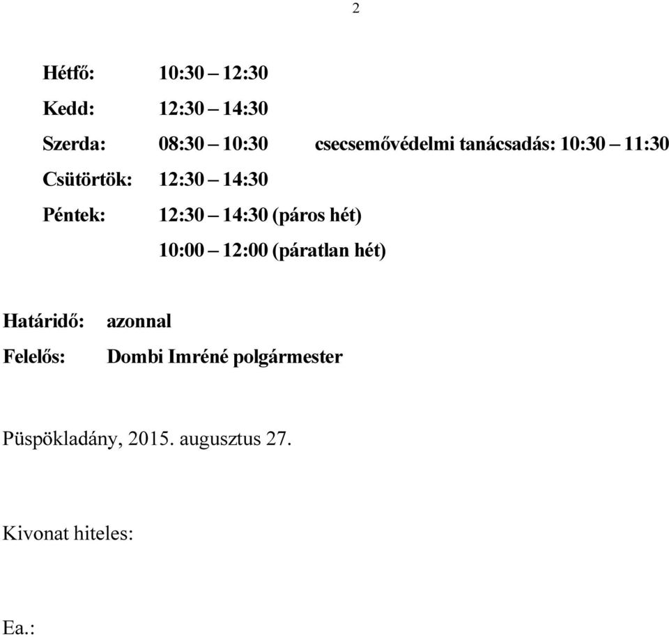 11:30 Csütörtök: 12:30 14:30 Péntek: 12:30