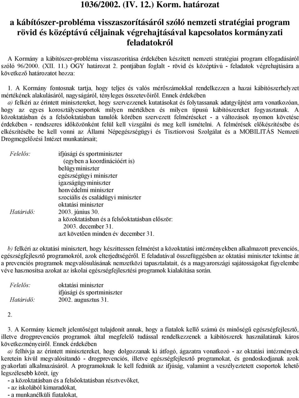 visszaszorítása érdekében készített nemzeti stratégiai program elfogadásáról szóló 96/2000. (XII. 11.) OGY határozat 2.