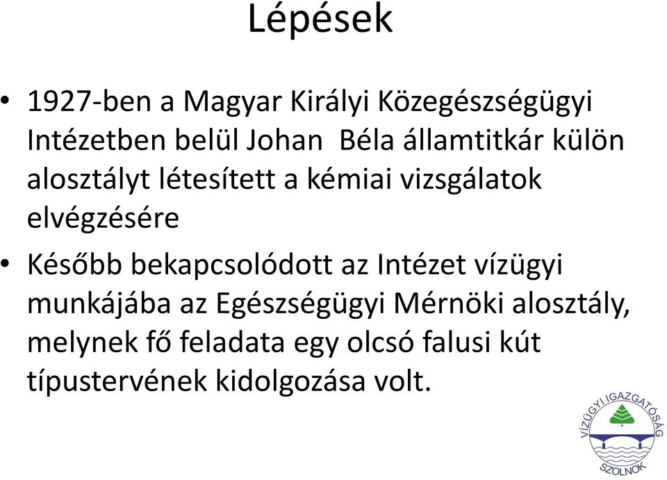 Később bekapcsolódott az Intézet vízügyi munkájába az Egészségügyi Mérnöki