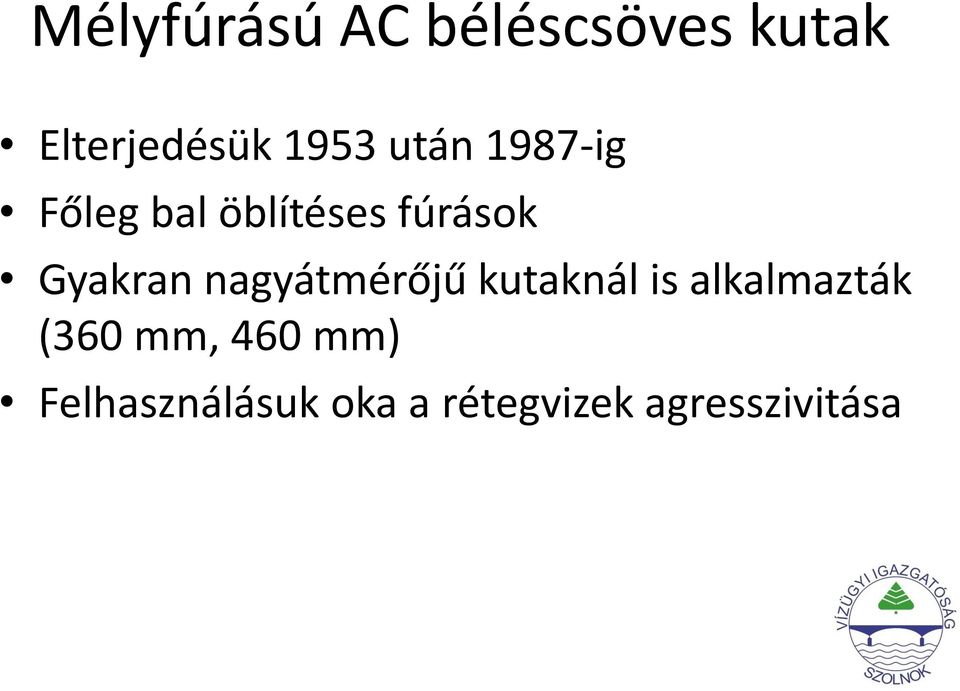 nagyátmérőjű kutaknál is alkalmazták (360 mm, 460