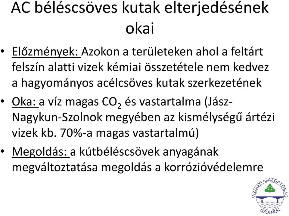 víz magas CO 2 és vastartalma (Jász- Nagykun-Szolnok megyében az kismélységű ártézi vizek kb.