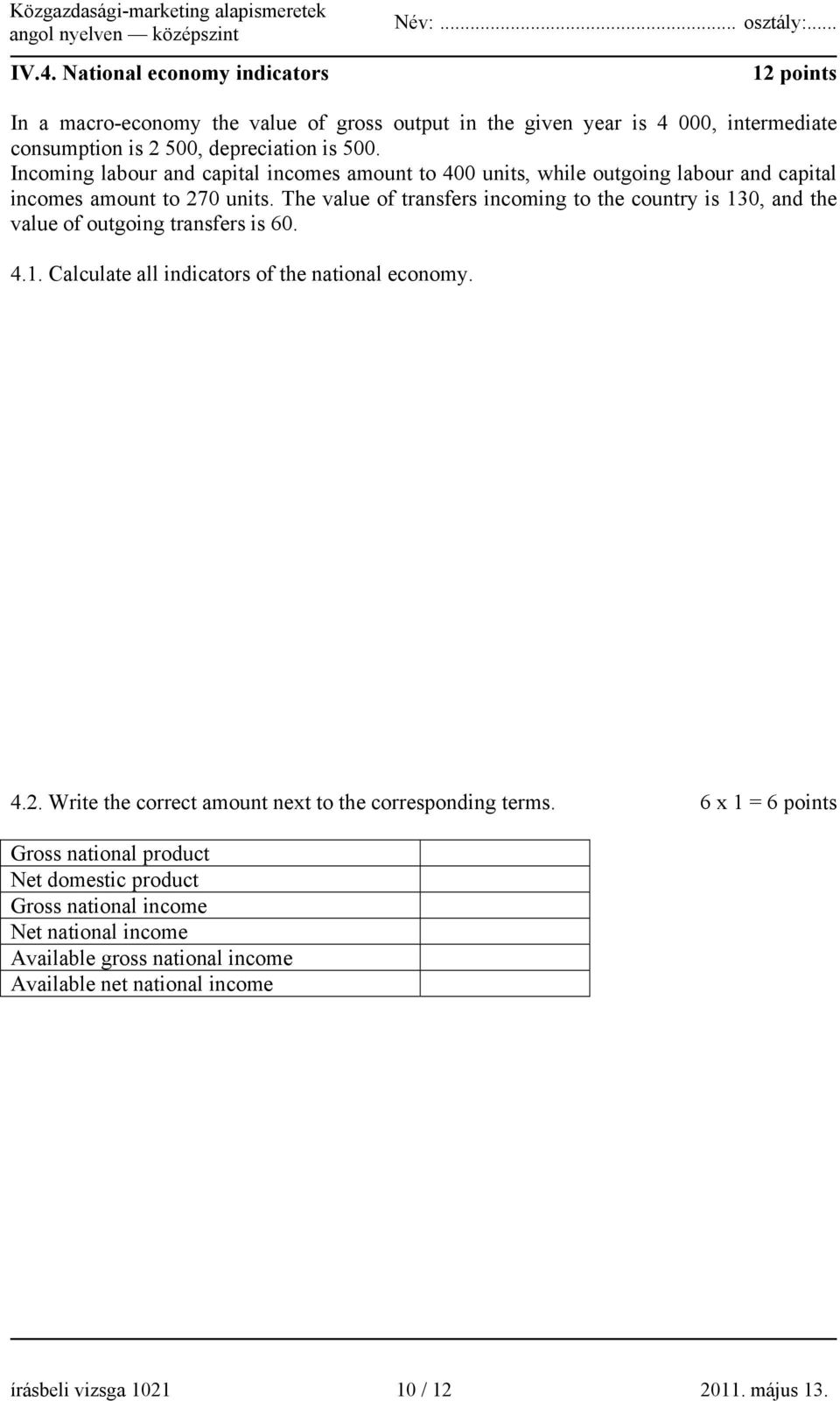 The value of transfers incoming to the country is 130, and the value of outgoing transfers is 60. 4.1. Calculate all indicators of the national economy. 4.2.